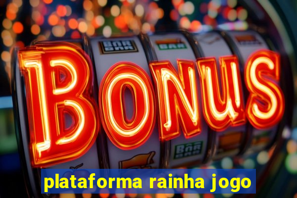 plataforma rainha jogo